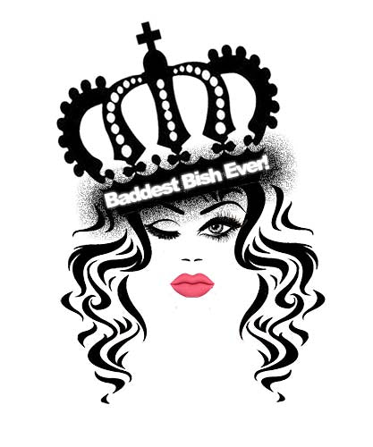 Why Baddest Bish Ever! Brand Name?  The Origins